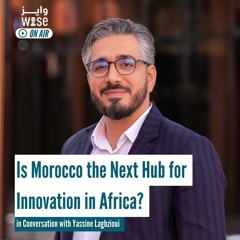 99: Is Morocco the Next Hub for Innovation in Africa? - Yassine Laghzioui