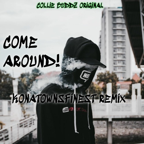 Stream Come Around (Collie Buddz Remix) by KonaTownsFinest Music