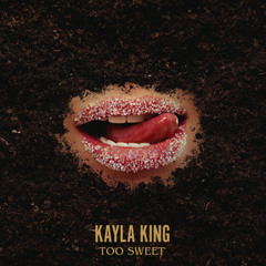 KAYLA KING - Too Sweet