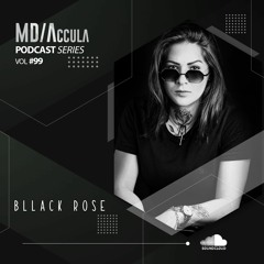 MDAccula Podcast Series vol#99 - Bllack Rose