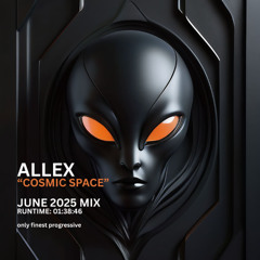 Allex - "Cosmic Space" (June 2025 Mix)