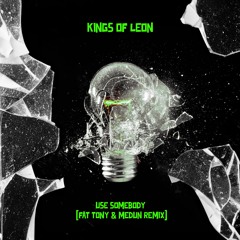 Kings Of Leon - Use Somebody (FÄT TONY X MEDUN Remix)