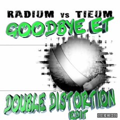 Radium&Tieum - Goodbye ET [Double Distortion Edit]