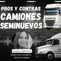 Pros y Contras de los Camiones Seminuevos con Maria Bernal de Truck Fashion