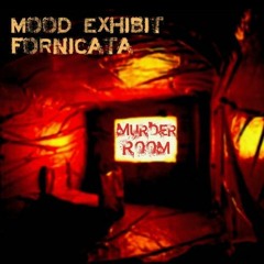 Mood Exhibit & Fornicata - Murder Room