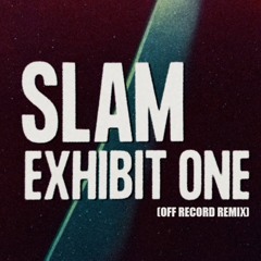 Slam - Exhibit 1 (Off Record Remix)