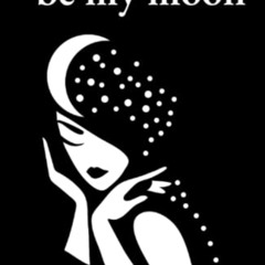 GET KINDLE 📥 Be My Moon: A Poetry Collection for Romantic Souls by  Alexandra Vasili