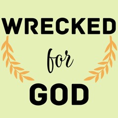 Wrecked For God