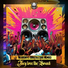 Neuronyc - They Love The Sound (Brutalcore Remix)(radio Edit)