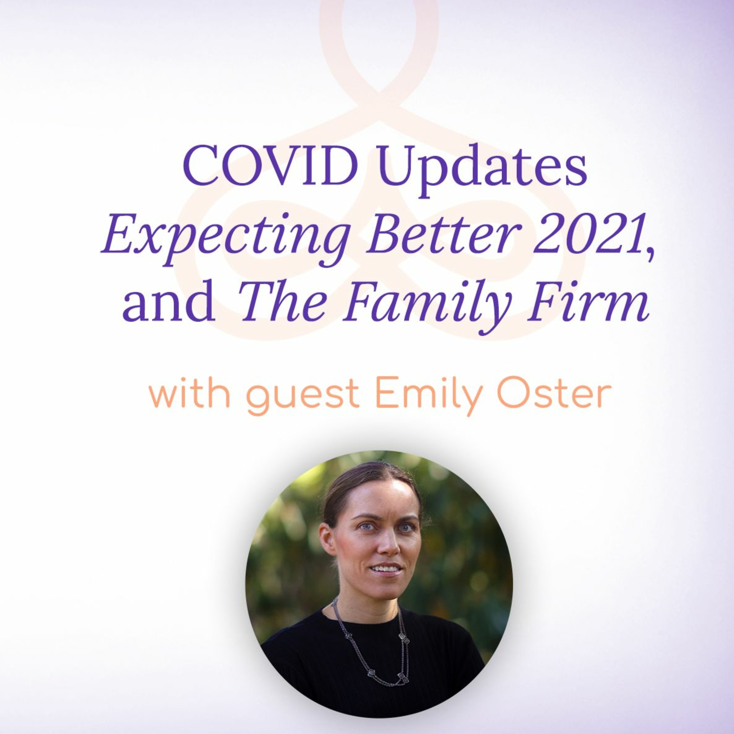 "Covid Updates, Expecting Better 2021, and The Family Firm" - with Emily Oster episode artwork