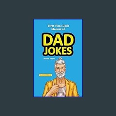 [PDF READ ONLINE] 🌟 First Time Dads Manual of Dad Jokes: First time Dads Manual of Dad Jokes, Diap