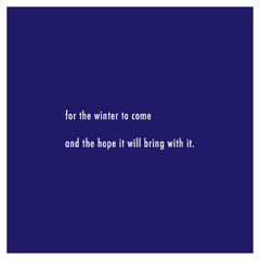 for the winter to come and the hope it will bring with it.