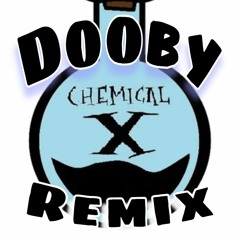 Chemical X (Dooby remix)