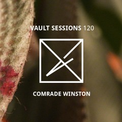 Vault Sessions #120 - Comrade Winston