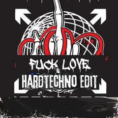 Fuck Love [Hardtechno Edit]