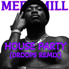 HOUSE PARTY (DROOPS REMIX) - MEEK MILL vs SIDEPIECE vs ESCARGOT & SNAILS