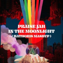 Praise Jah In The Moonlight ( Hathoris Mashup ) Preview