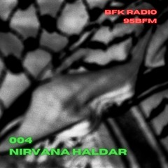 NIRVANA HALDAR // BFK Radio 004