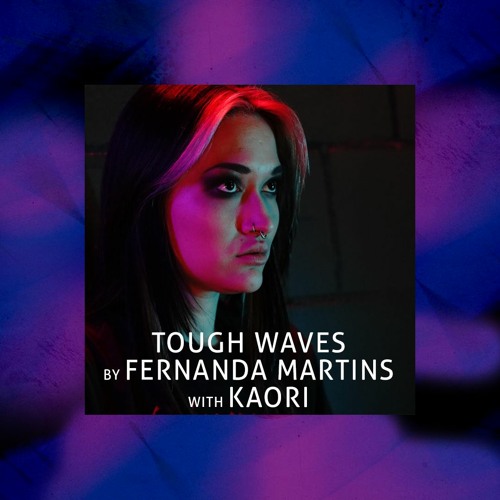 Tough Waves by Fernanda Martins - Episode 12 / Guest Kaori