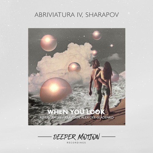 Abriviatura IV, Sharapov - When You Look (Original Mix)