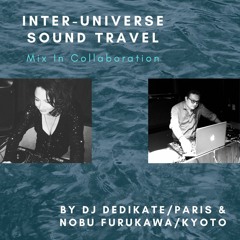 INTER - UNIVERSE SOUND TRAVEL By DJ DediKate & Nobu Furukawa