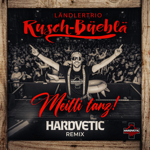 Meitli tanz! (Hardvetic Remix) [feat. Rusch-Büeblä]