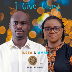 I GIVE GLORY