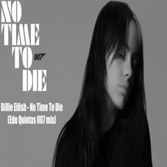 Billie Eilish - No Time To Die (Edu Quintas 007 Mix)FREE DOWNLOAD