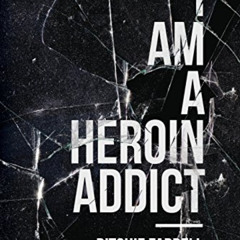 [ACCESS] EBOOK 📙 I Am a Heroin Addict by  Ritchie Farrell PDF EBOOK EPUB KINDLE