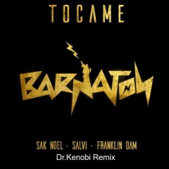 Sak Noel, Salvi, Franklin Dam - Tocame (Dr.Kenobi Remix) - Barnaton