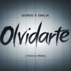 Gordo Feat. Emilia - Olvidarte (YACO DJ REMIX)