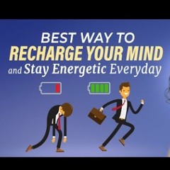 The Best Way To Recharge Your Mind And Stay Energetic Everyday