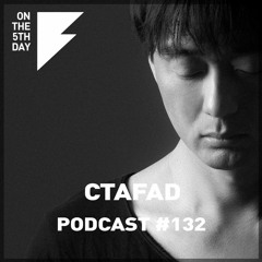 On The 5th Day Podcast #132 - CTAFAD