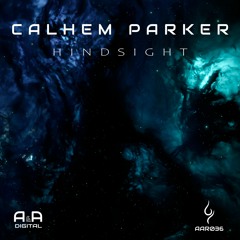 CALHEM PARKER - HINDSIGHT (ORIGINAL MIX) // OUT NOW! (A & A Black)