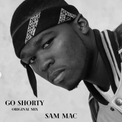 Sam Mac  - Go Shorty