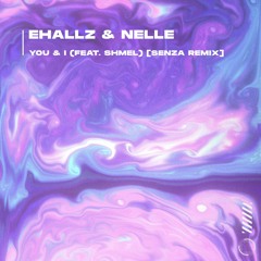 Ehallz & nelle - You & I (feat. shmel) [SENZA Remix]