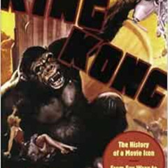 [View] PDF 💌 King Kong: The History of a Movie Icon from Fay Wray to Peter Jackson b