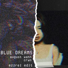 Blue Dreams - August Wahh, CRWN (Ezzrei edit)
