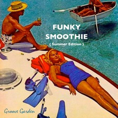 Funky Smoothie (Summer Edition) Part 7