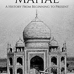 [ACCESS] EPUB 📭 Taj Mahal: A History From Beginning to Present (History of India) by