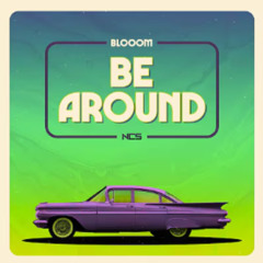 Blooom - Be Around (you couldn't be with anyone)