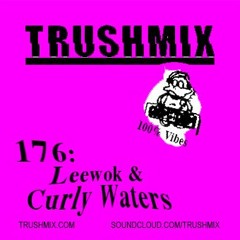 Trushmix 176: Leewok & Curly Waters