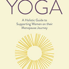 [READ] EPUB 📥 Menopause Yoga: A Holistic Guide to Supporting Women on their Menopaus