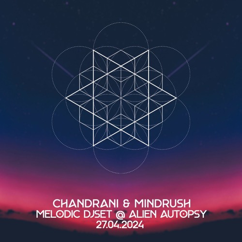 Chandrani & Mindrush - Melodic DJ Set @ Alien Autopsy 0424