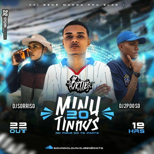 20 MINUTINHOS PART 3 NO PIQUE DO TG ( DJ BENÉ DO TG ) PART: DJ 2P DO SD & DJ SORRISO