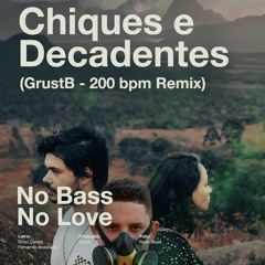 GrustB & No Bass No Love - Chiques E Decadentes (Remix) 200BPM #MasterbyWUTLRecords