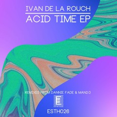 PREMIERE : Ivan De La Rouch - Acid Time (Dannie Fade Remix)