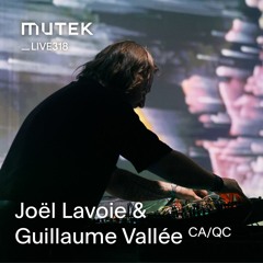 MUTEKLIVE318 - Joël Lavoie et Guillaume Vallée