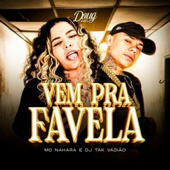 Vem pra Favela - MC NAHARA, DJ TAK VADIÃO