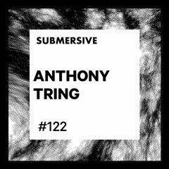 Submersive Podcast 122 - ANTHONY TRING (Awry, Bahn)